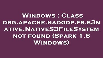Windows : Class org.apache.hadoop.fs.s3native.NativeS3FileSystem not found (Spark 1.6 Windows)