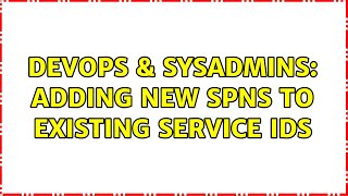 DevOps & SysAdmins: Adding new SPNs to existing service ids (2 Solutions!!)