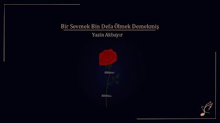 Yasin Akbayır - Bir Sevmek Bin Defa Ölmek Demekmiş Resimi