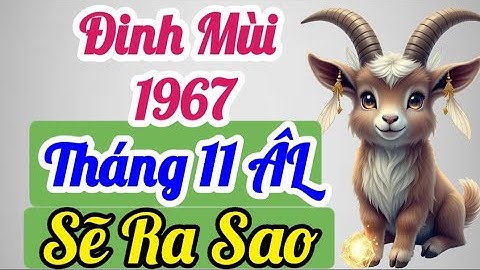 Luận Đoán Đinh Mùi 1967 Bước sang tháng 11 ÂL, điều gì đang âm thầm thay đổi cuộc đời bản mệnh