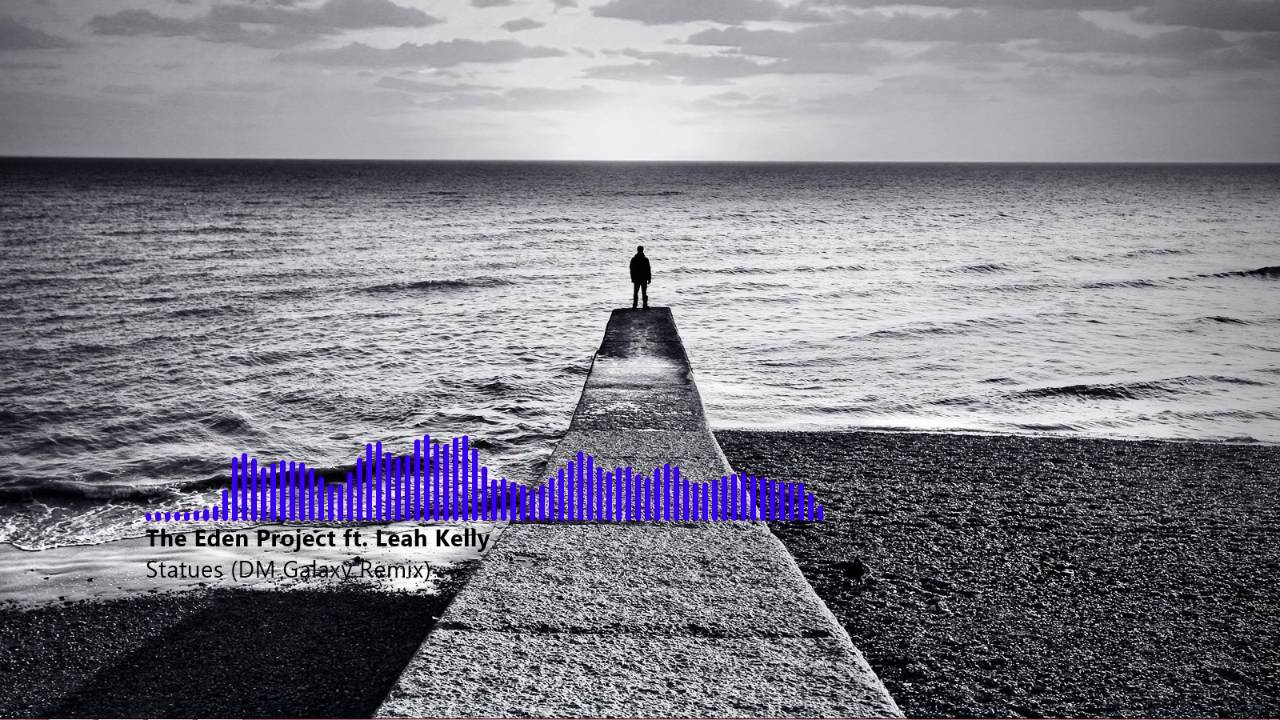 The Eden Project ft. Leah Kelly Statues (DM Galaxy Remix) YouTube