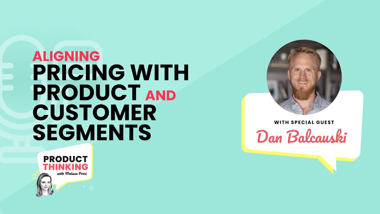 Episode 225: Aligning Pricing With Product and Customer Segments with Dan Balcauski
