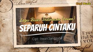 SEPARUH CINTAKU (COVER) II LAGU BLUES INDONESIA II
