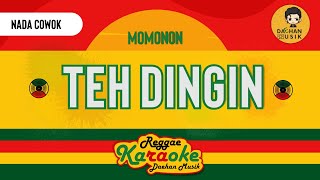 TEH DINGIN - Momonon (Karaoke Reggae Nada Cowok) By Daehan Musik