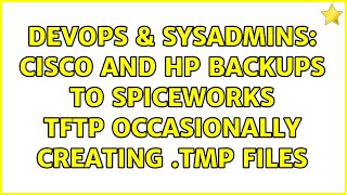 Famous DevOps & SysAdmins: Cisco and HP backups to Spiceworks TFTP occasionally creating .tmp files Profile