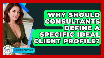 Why Should Consultants Define A Specific Ideal Client Profile? - Consulting Career Hub