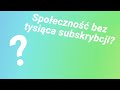 Jak mie spoeczno bez tysica subskrybcji