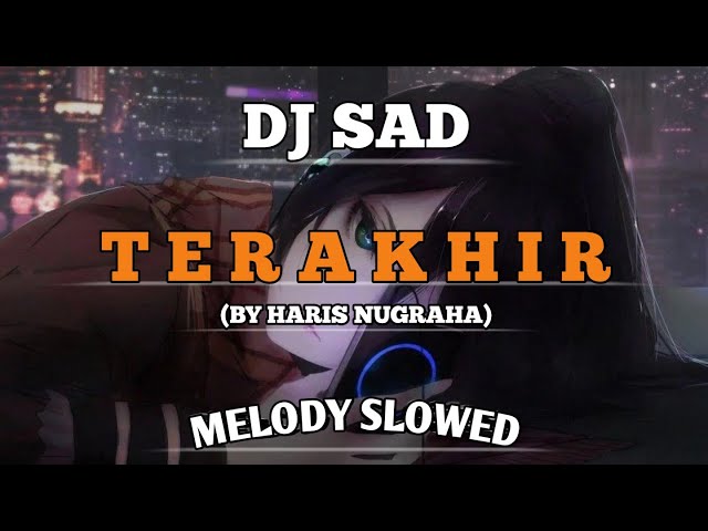 DJ SAD Terakhir (Haris Nugraha) Slow Terbaru By DJ DIMERZ class=