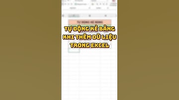 Tự động kẻ bảng khi nhập dữ liệu trong excel