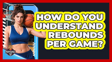 How Do You Understand Rebounds Per Game?