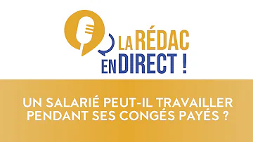 Est-ce qu'on peut travailler pendant ses congés payés ?