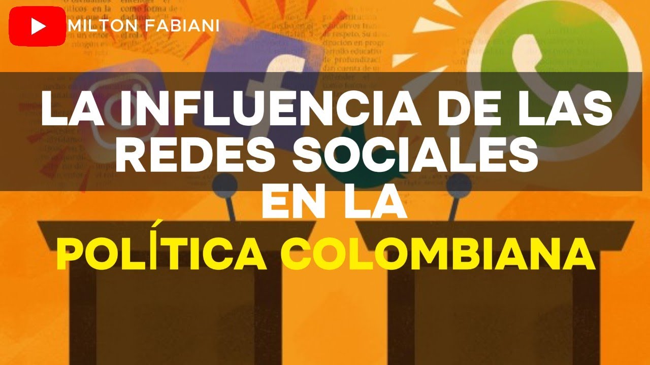 LA INFLUENCIA DE LAS REDES SOCIALES EN LA POLÍTICA COLOMBIANA Y SU ...
