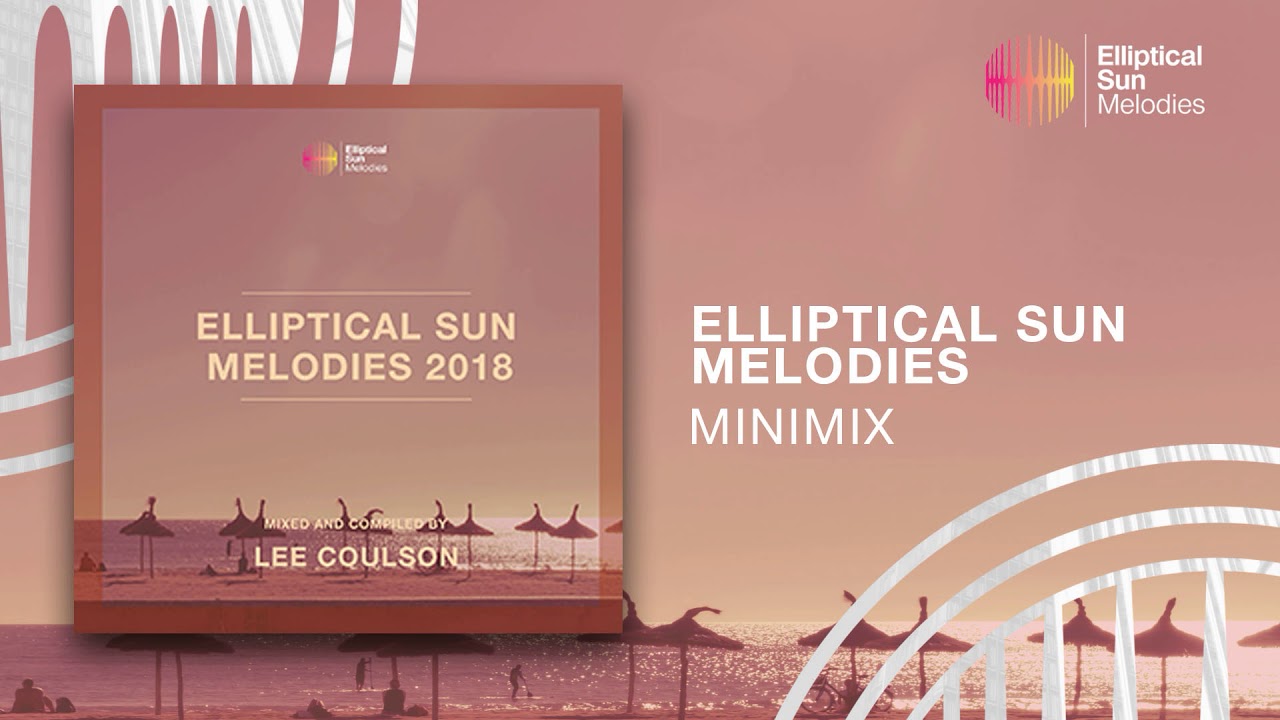 Elliptical Sun Melodies 2018 ( Mixed by Lee Coulson ) *OUT NOW*