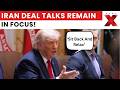 Donald Trump On Iran Deal: US President Says Tehran Keen To Reach Agreement | NewsX
