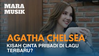 Agatha Chelsea : Kisah Cinta Pribadi Di Lagu Terbaru | #maramusik