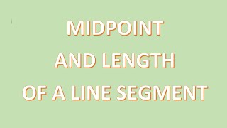 Math Lesson: Finding the midpoint and length of line segments. (with examples)