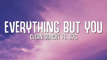 Clean Bandit - Everything But You (Lyrics) ft. A7S