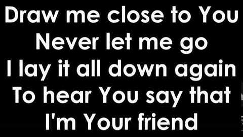 Video - Draw Me Close to You