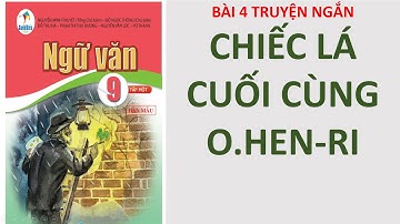 Ngữ Văn 9 Cánh Diều - Bài 4 - Chiếc Lá Cuối Cùng (O.Hen-ri)