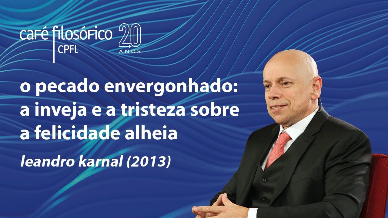 O pecado envergonhado: a inveja e a tristeza sobre a felicidade alheia, com Leandro Karnal