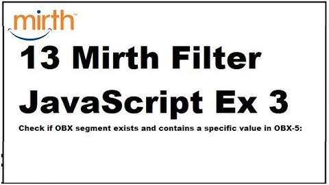 13 Mirth Filter JavaScript Ex 3Check if OBX segment exists and contains a specific value in OBX-5: