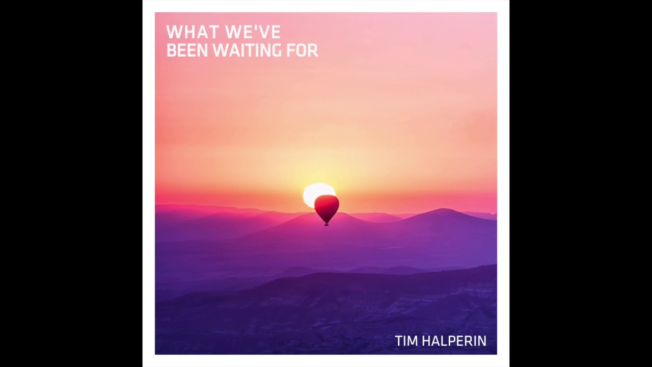 Watch Tim Halperin - What We've Been Waiting For (Official Audio) on YouTube