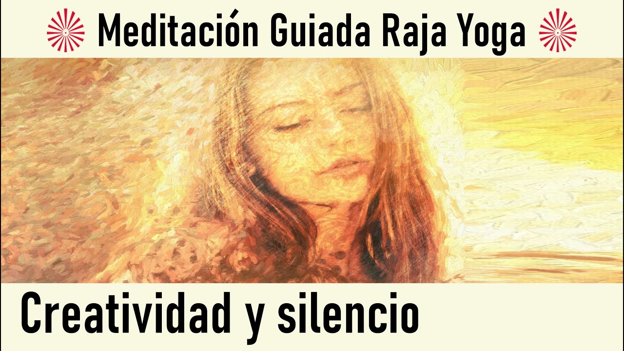 Meditación Raja Yoga y charla: " Creatividad y silencio " con Guillermo ...