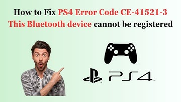 How to Fix PS4 Error Code CE-41521-3 This Bluetooth device cannot be registered