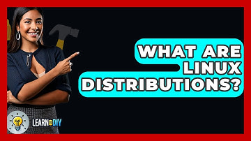 What Are Linux Distributions? - LearnToDIY360.com