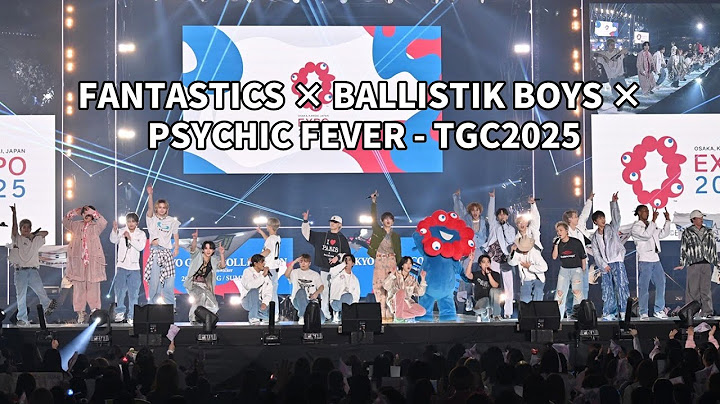 【TGC2025】 Psychic Fever, Ballistik Boyz, Fantastics from Exile Tribe performance