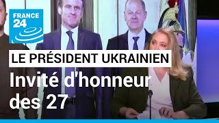 Zelensky et Macron sont à Bruxelles : le président ukrainien invité d'honneur d'un sommet des 27