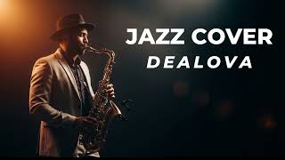 Dealova – Jazz Cover Version 🎷 | Romantic \u0026 Soulful Jazz Arrangement