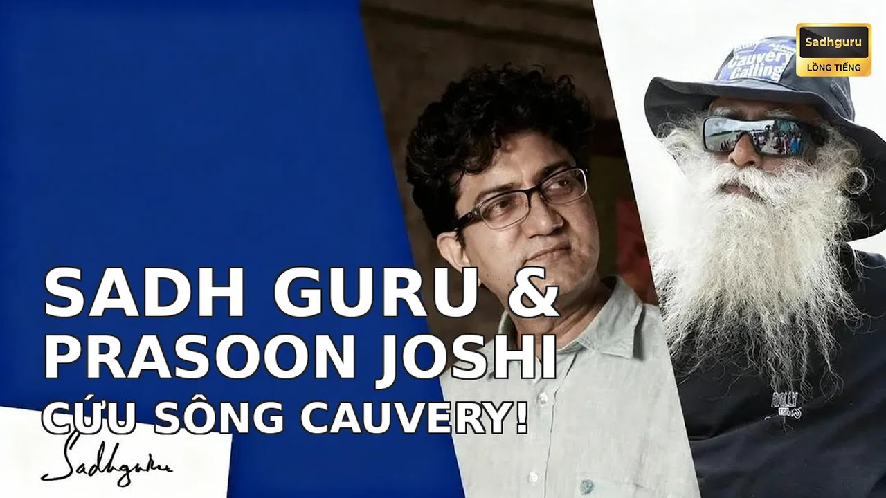 Sadhguru Lồng Tiếng | Sadhguru  Prasoon Joshi: Sông Cauvery  Hồi Sinh Dòng Chảy Sự Sống!