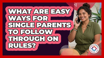 What Are Easy Ways For Single Parents To Follow Through On Rules? - Single Parent Support Hub