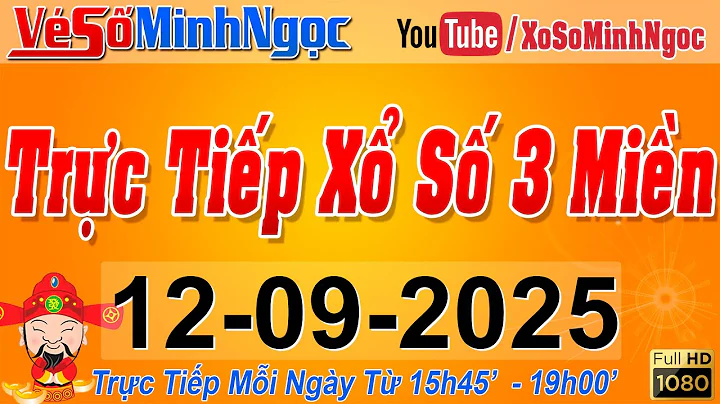Xổ Số Minh Ngọc, Trực Tiếp Xổ Số Ngày 12/09/2025: KQXS Miền Nam XSMN, Miền Trung XSMT, Miền Bắc XSMB