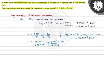 In a first order reaction time taken for initial concentration of a...