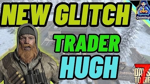 7 days to die 1.1 New Glitch! Trader Hugh