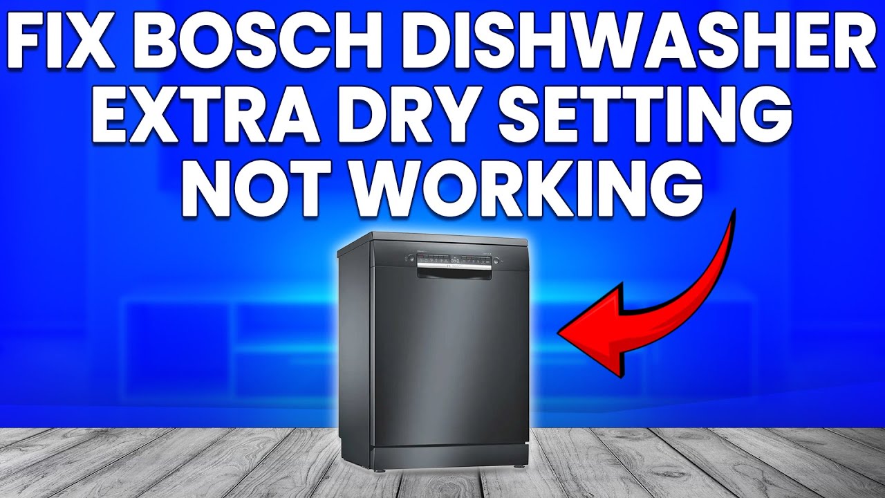 How To Fix Bosch Dishwasher Extra Dry Setting Not Working (Quick ...