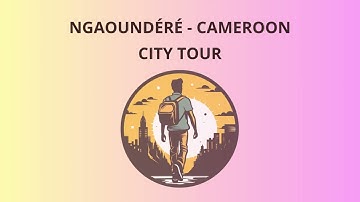 City Tour in Ngaoundéré - Cameroon