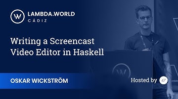 Lambda World 2018 - Writing a Screencast Video Editor in Haskell - Oskar Wickstrom