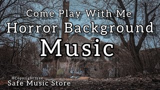 Come Play With Me -- Horror Background Music Copyright Free