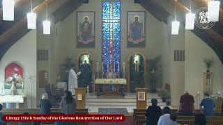 Liturgy | Sixth Sunday of the Glorious Resurrection of Our Lord