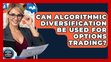 Can Algorithmic Diversification Be Used For Options Trading? - Stock and Options Playbook