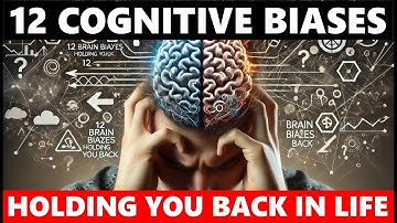 12 Brain Biases Holding You Back In Life: Overcome Cognitive Traps By Identifying Them.