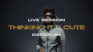 Daidough - Thinkin It’s Cute (LIVE SESSION)