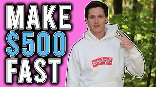How To Make $500 FAST! [Even If You& BROKE]