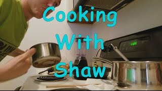 Cooking With Shaw: Part 2