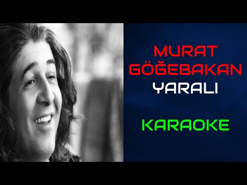 Murat Göğebakan - Yaralı (Orjinal Karaoke)