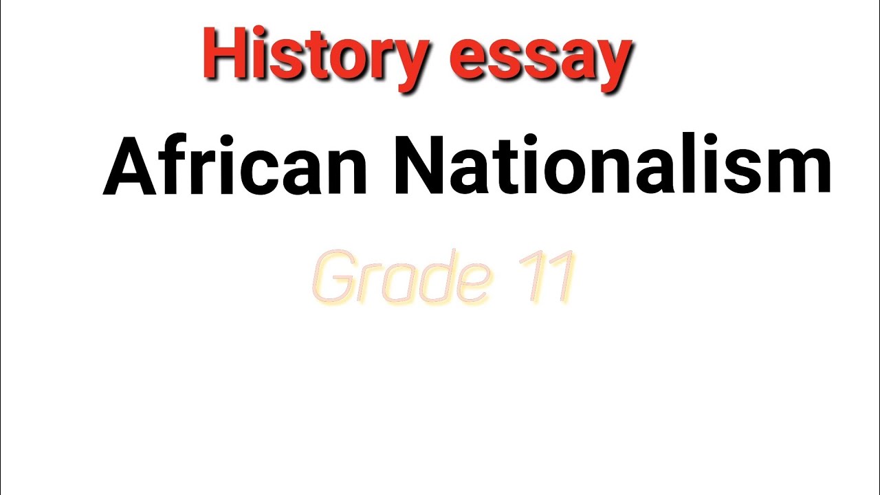 history essay grade 11 african nationalism