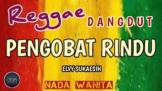 PENGOBAT RINDU ( ELVY SUKAESIH ) KARAOKE REGGAE DANGDUT || NADA WANITA 